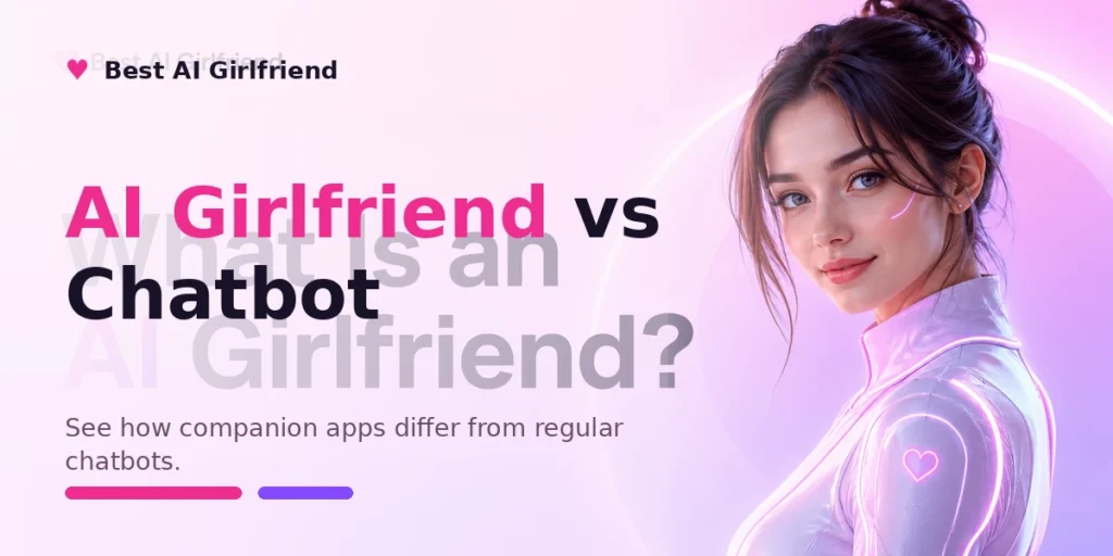 AI Girlfriend vs Chatbot: What’s the Difference?