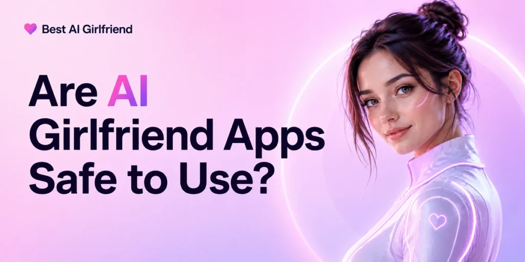 Are AI Girlfriend Apps Safe to Use? 3 are-ai-girlfriend-apps-safe-to-use