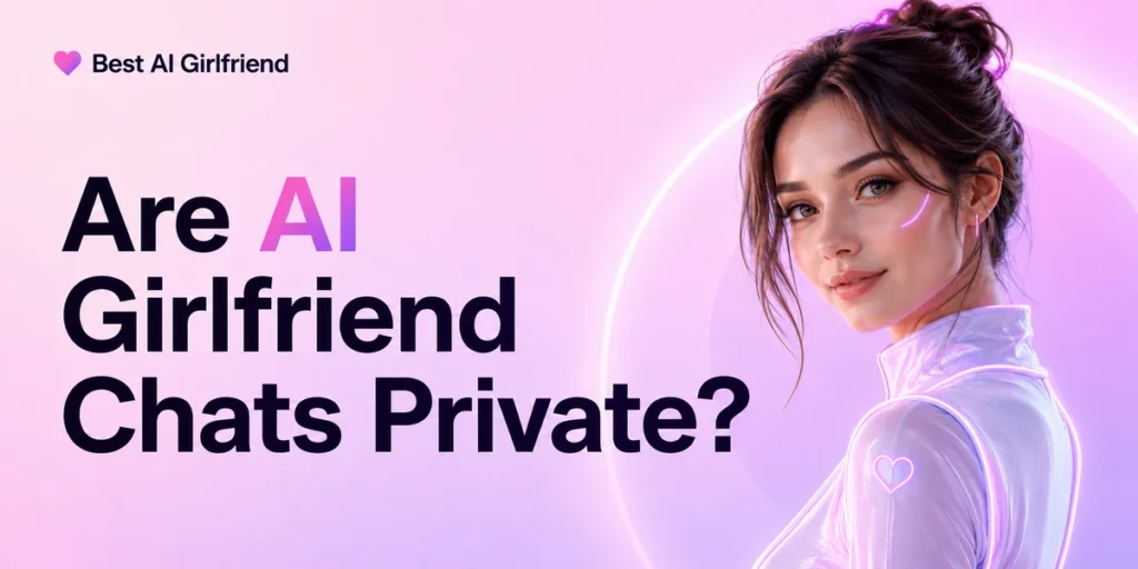 Are AI Girlfriend Chats Private? 2 Are AI Girlfriend Chats Private?