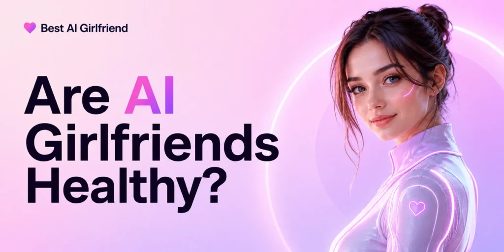 Are AI Girlfriends Healthy?