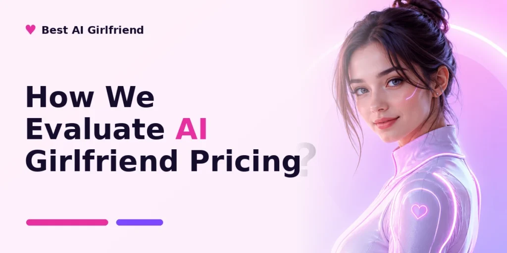 How We Evaluate AI Girlfriend Pricing