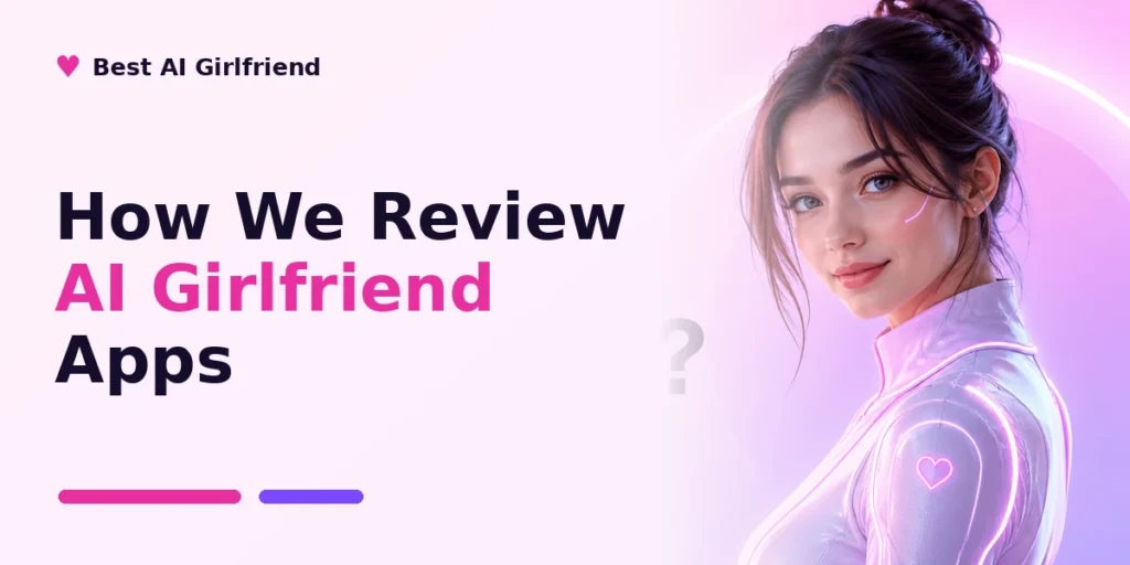 How We Review AI Girlfriend Apps 1 How We Review AI Girlfriend Apps